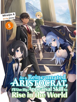 cover image of As a Reincarnated Aristocrat， I'll Use My Appraisal Skill to Rise in the World Volume 5 (light novel)
